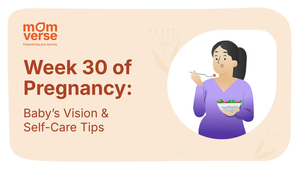 Week 30 of Pregnancy: Baby’s Vision & Self-Care Tips