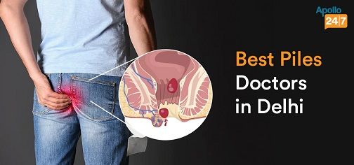 Best Doctors for Piles Treatment in Delhi