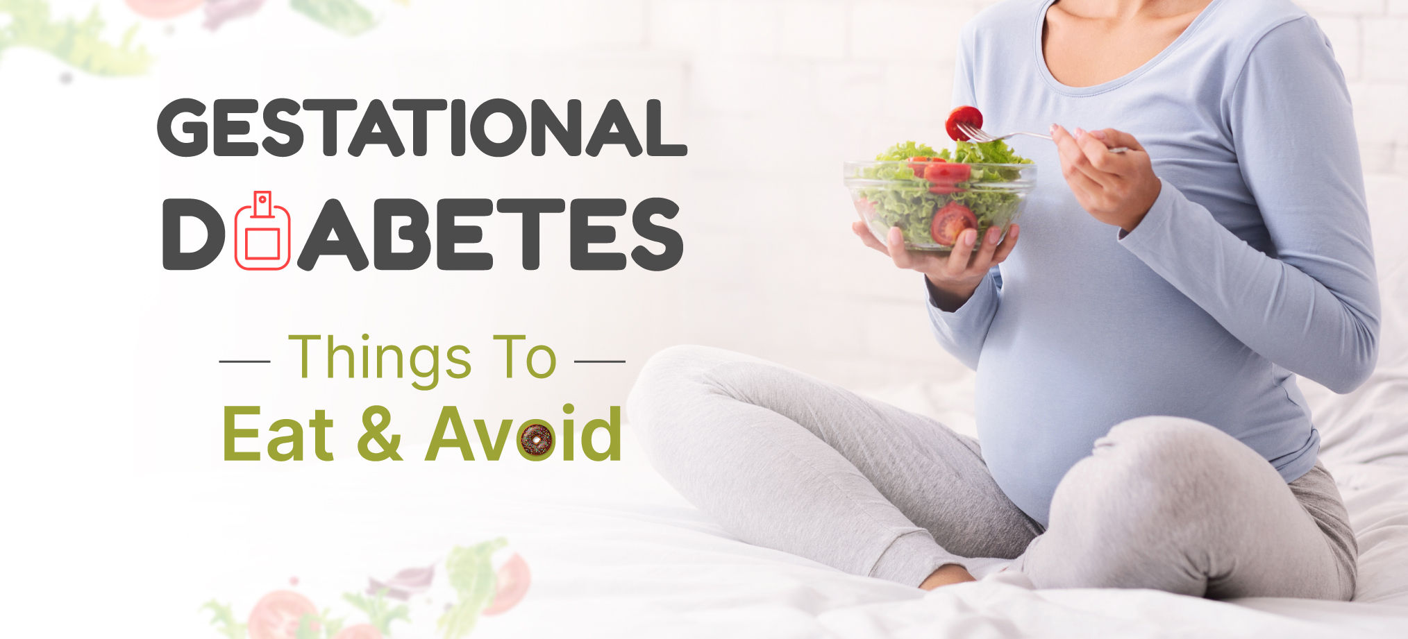Gestational Diabetes Diet: What To Eat And Avoid?