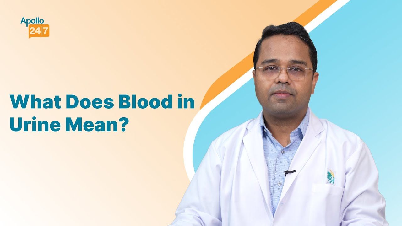 Blood in Your Urine? Don't Ignore It! | Dr Dhruva Jyoti Choudhury | Apollo 24|7