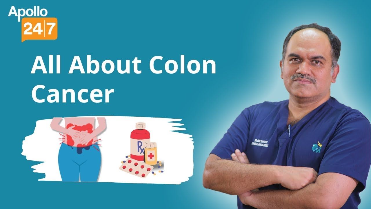 Colon Cancer: Symptoms, Causes and Treatment | Dr Anil Kamath | Apollo24|7