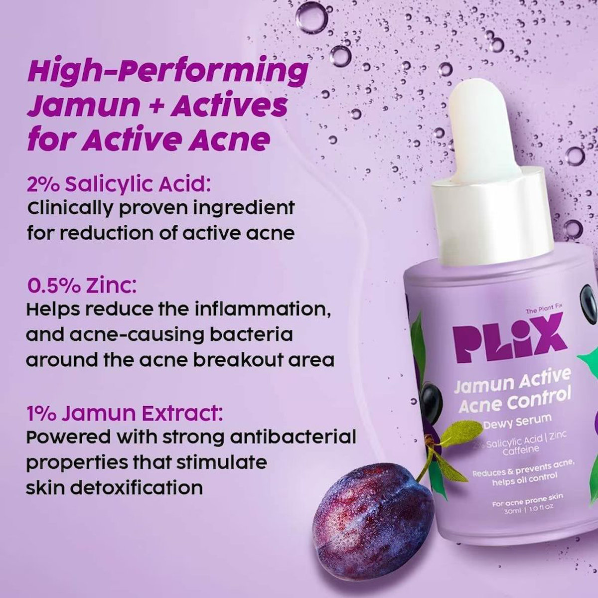 Plix Jamun Active Acne Control Dewy Serum 30 ml | 2% Salicylic Acid, Zinc, Caffiene | Reduces Acne, Excess Oil | For Acne Prone Skin, Pack of 1 Plix Jamun Active Acne Control Dewy Serum 30 ml | 2% Salicylic Acid, Zinc, Caffiene | Reduces Acne, Excess Oil | For Acne Prone Skin, Pack of 1