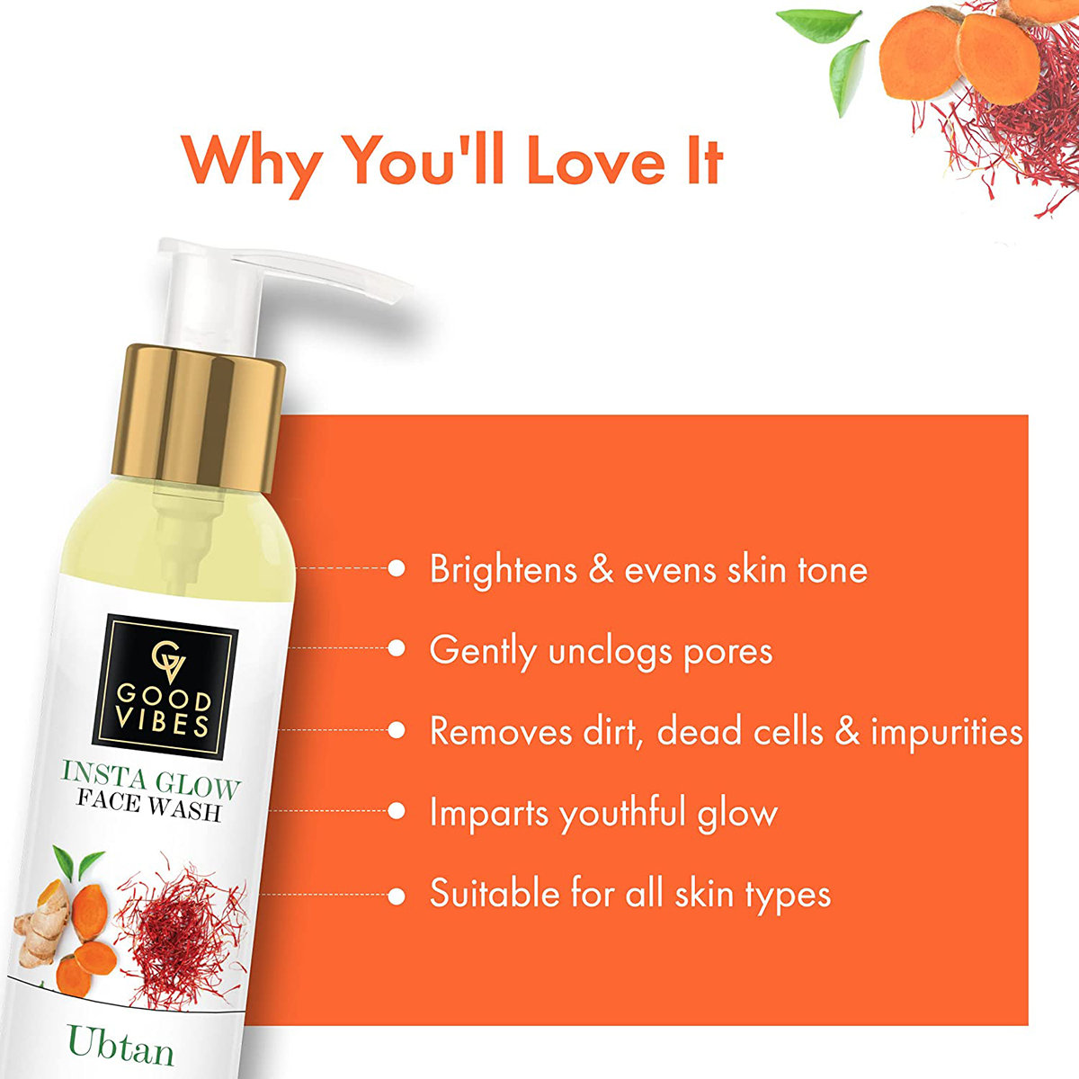 Good Vibes Ubtan Insta Glow Face Wash 120 ml | Saffron, Turmeric & Vitamin B3 | Gentle Cleansing | For Bright & Even Skin Tone | For All Skin Type, Pack of 1 Good Vibes Ubtan Insta Glow Face Wash 120 ml | Saffron, Turmeric & Vitamin B3 | Gentle Cleansing | For Bright & Even Skin Tone | For All Skin Type, Pack of 1